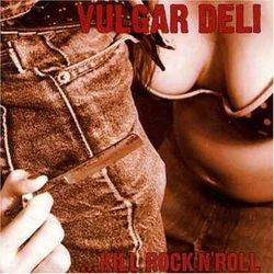 Vulgar Deli : ... Kill Rock'n'Roll